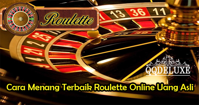 Cara Menang Terbaik Roulette Online Uang Asli