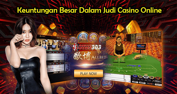 Keuntungan Besar Dalam Judi Casino Online